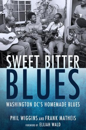 Sweet Bitter Blues - Washington, DC's Homemade Blues