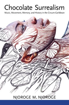 Chocolate Surrealism - Music, Movement, Memory, and History in the Circum-Caribbean