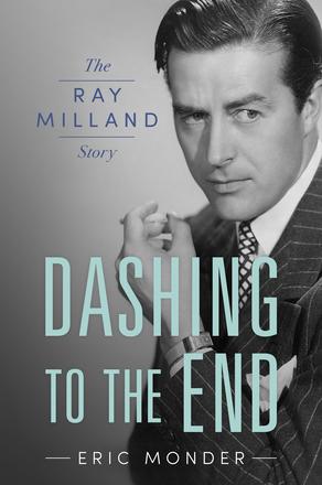 Dashing to the End - The Ray Milland Story
