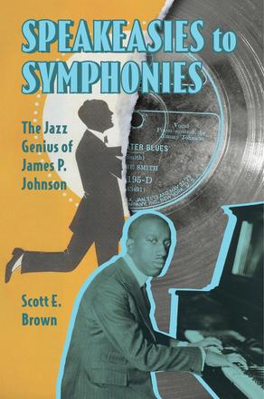 Speakeasies to Symphonies - The Jazz Genius of James P. Johnson