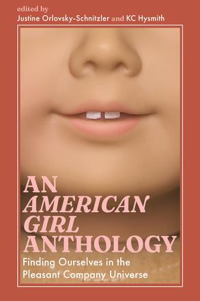 An American Girl Anthology - Finding Ourselves in the Pleasant Company Universe