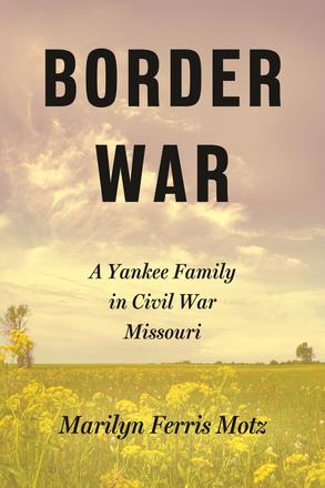 Border War - A Yankee Family in Civil War Missouri
