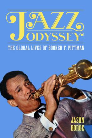 Jazz Odyssey - The Global Lives of Booker T. Pittman