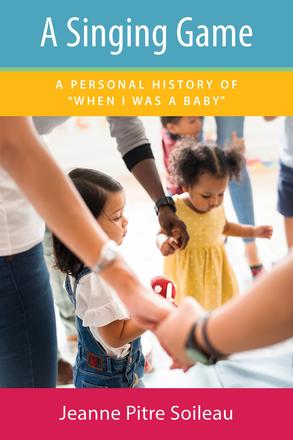 A Singing Game - A Personal History of "When I Was a Baby"
