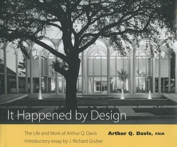 It Happened by Design - The Life and Work of Arthur Q. Davis