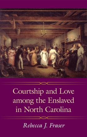 Courtship and Love among the Enslaved in North Carolina