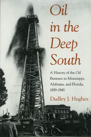 Oil in the Deep South - A History of the Oil Business in Mississippi, Alabama, and Florida, 1859â&amp;euro;"1945